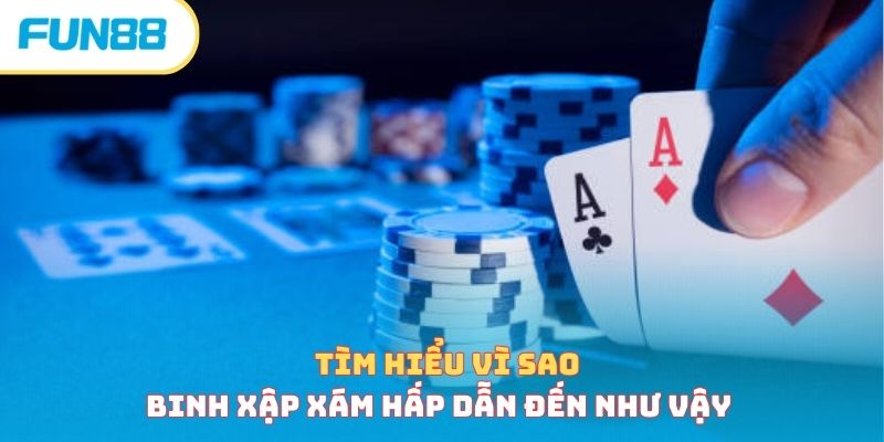 Cách chơi xì dách - Bật mí mẹo chơi hiệu quả, thắng lớn Tìm hiểu vì sao binh xập xám hấp dẫn đến như vậy