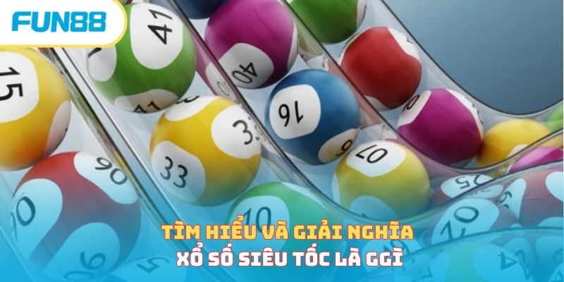 Xổ Số Siêu Tốc Là Gì Và Cách Chơi Hiệu Quả Từ Cao Thủ Xổ số siêu tốc là gì